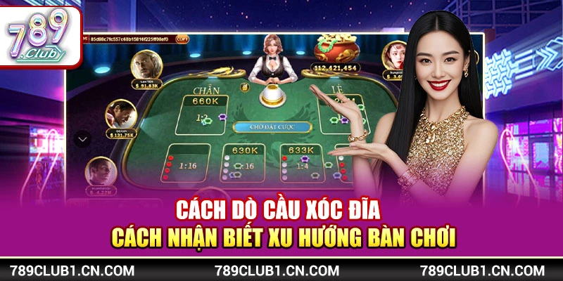 Cách Dò Cầu Xóc Đĩa - Cách Nhận Biết Xu Hướng Bàn Chơi
