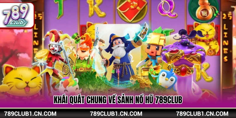 Vài nét về sảnh chơi nổ hũ 789Club
