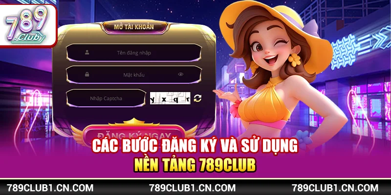 Các bước đăng ký và sử dụng nền tảng 789Club 